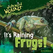It's Raining Frogs! : Wildly Weird Weather cover image