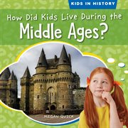How Did Kids Live During the Middle Ages? : Kids in History cover image