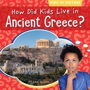 How Did Kids Live in Ancient Greece? : Kids in History cover image