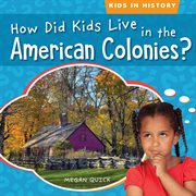 How Did Kids Live in the American Colonies? : Kids in History cover image