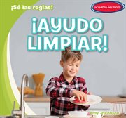 ¡Ayudo limpiar! (I Help Clean Up!) : ¡Sé las reglas! (I Know the Rules!) cover image
