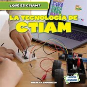 La tecnología de CTIAM (The Technology in STEAM) : ¿Qué es CTIAM? (What Is STEAM?) cover image