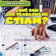 ¿Qué son los trabajos de CTIAM? (What Are STEAM Jobs?) : ¿Qué es CTIAM? (What Is STEAM?) cover image