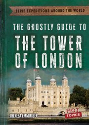 The Ghostly Guide to the Tower of London : Eerie Expeditions Around the World cover image