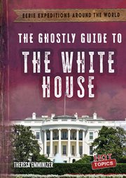 The Ghostly Guide to the White House : Eerie Expeditions Around the World cover image