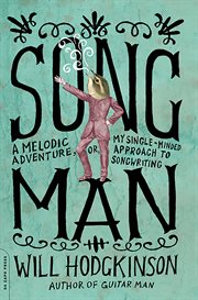Song Man : A Melodic Adventure, or, My Single-Minded Approach to Songwriting cover image
