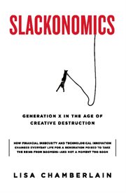 Slackonomics : Generation X in the Age of Creative Destruction cover image