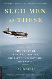 Such Men as These : The Story of the Navy Pilots Who Flew the Deadly Skies Over Korea cover image