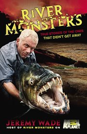 River Monsters : True Stories of the Ones that Didn't Get Away cover image