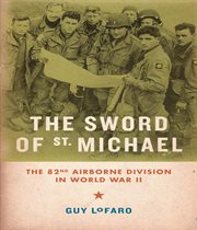 The Sword of St. Michael : The 82nd Airborne Division in World War II cover image