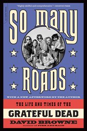So Many Roads : The Life and Times of the Grateful Dead cover image