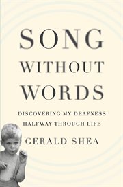 Song Without Words : Discovering My Deafness Halfway through Life cover image