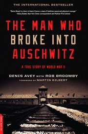 The Man Who Broke Into Auschwitz : A True Story of World War II cover image
