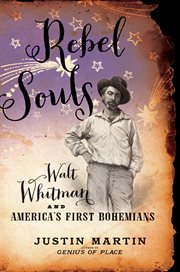 Rebel Souls : Walt Whitman and America's First Bohemians cover image