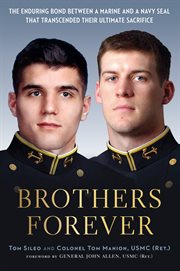 Brothers forever : the enduring bond between a Marine and a Navy SEAL that transcended their ultimate sacrifice cover image