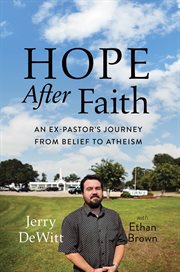 Hope After Faith : An Ex-Pastor's Journey from Belief to Atheism cover image