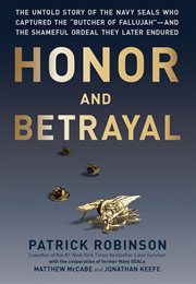 Honor and Betrayal : The Untold Story of the Navy SEALs Who Captured the "Butcher of Fallujah" - and the Shameful Ordeal cover image