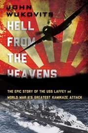 Hell from the Heavens : The Epic Story of the USS Laffey and World War II's Greatest Kamikaze Attack cover image