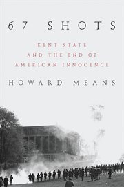 67 Shots : Kent State and the End of American Innocence cover image
