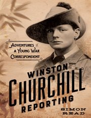 Winston Churchill Reporting : Adventures of a Young War Correspondent cover image