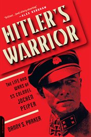 Hitler's Warrior : The Life and Wars of SS Colonel Jochen Peiper cover image