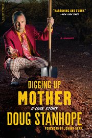 Digging Up Mother : A Love Story cover image