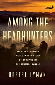 Among the Headhunters : An Extraordinary World War II Story of Survival in the Burmese Jungle cover image
