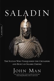 Saladin : The Sultan Who Vanquished the Crusaders and Built an Islamic Empire cover image