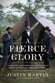 A Fierce Glory : Antietam--The Desperate Battle That Saved Lincoln and Doomed Slavery cover image