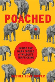 Poached : Inside the Dark World of Wildlife Trafficking cover image