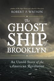 The Ghost Ship of Brooklyn : An Untold Story of the American Revolution cover image