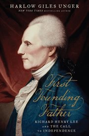 First Founding Father : Richard Henry Lee and the Call to Independence cover image
