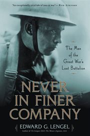 Never in Finer Company : The Men of the Great War's Lost Battalion cover image