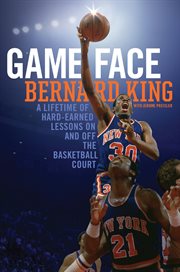 Game Face : A Lifetime of Hard-Earned Lessons on and off the Basketball Court cover image