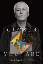 Closer You Are : The Story of Robert Pollard and Guided By Voices cover image