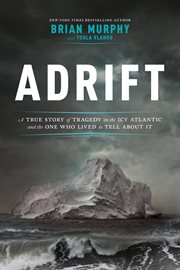 Adrift : A True Story of Tragedy on the Icy Atlantic and the One Who Lived to Tell about It cover image