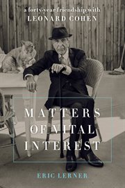 Matters of Vital Interest : A Forty-Year Friendship with Leonard Cohen cover image