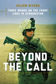 Beyond the Call : Three Women on the Front Lines in Afghanistan cover image
