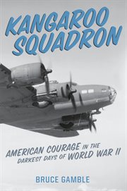 Kangaroo Squadron : American Courage in the Darkest Days of World War II cover image