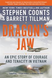 Dragon's Jaw : An Epic Story of Courage and Tenacity in Vietnam cover image
