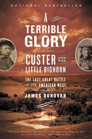 A Terrible Glory : Custer and the Little Bighorn - the Last Great Battle of the American West cover image