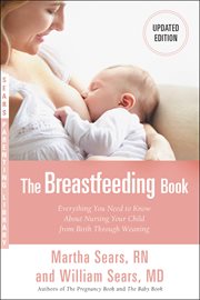 The Breastfeeding Book : Everything You Need to Know About Nursing Your Child from Birth Through Weaning cover image