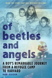 Of Beetles and Angels : A Boy's Remarkable Journey from a Refugee Camp to Harvard cover image