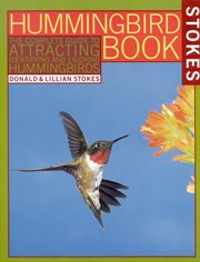 The Hummingbird Book : The Complete Guide to Attracting, Identifying,and Enjoying Hummingbirds cover image