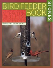 The Stokes Birdfeeder Book : An Easy Guide to Attracting, Identifying and Understanding Your Feeder Birds cover image
