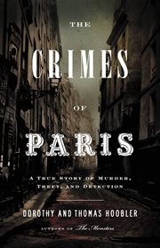 The Crimes of Paris : A True Story of Murder, Theft,  and Detection cover image
