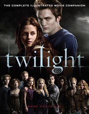Twilight: The Complete Illustrated Movie Companion : The Complete Illustrated Movie Companion cover image