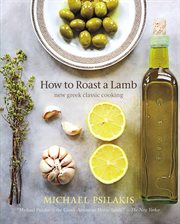 How to Roast a Lamb : New Greek Classic Cooking cover image
