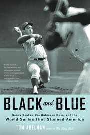 Black and Blue : Sandy Koufax, the Robinson Boys, and the World Series That Stunned America cover image