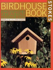 The Complete Birdhouse Book : The Easy Guide to Attracting Nesting Birds cover image